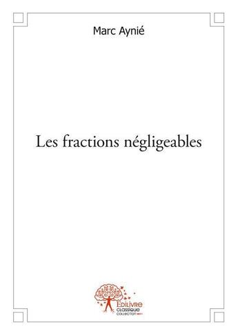 Couverture du livre « Les fractions negligeables » de Aynie Marc aux éditions Edilivre