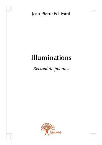 Couverture du livre « Illuminations » de Jean-Pierre Echivard aux éditions Edilivre