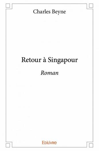 Couverture du livre « Retour à Singapour » de Charles Beyne aux éditions Edilivre