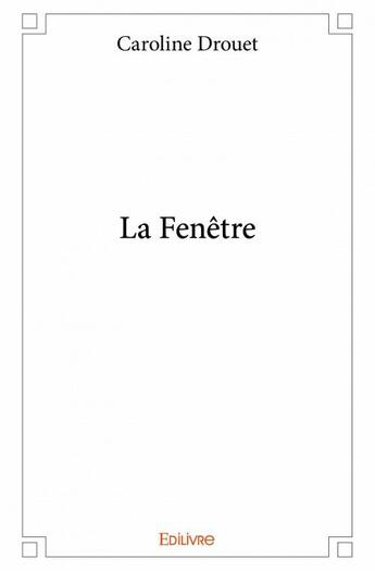 Couverture du livre « La fenêtre » de Caroline Drouet aux éditions Edilivre