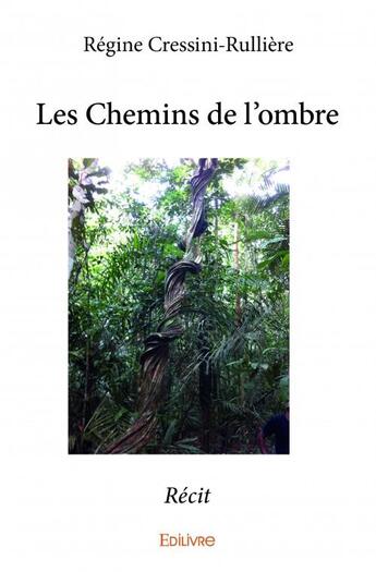 Couverture du livre « Les chemins de l'ombre » de Regine Cressini-Rulliere aux éditions Edilivre