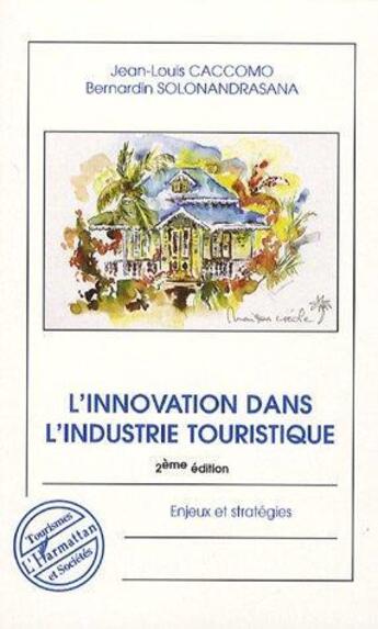 Couverture du livre « L'innovation dans l'industrie touristique (2e édition) ; enjeux et stratégies » de Jean-Louis Caccomo et Bernardin Solonandrasana aux éditions L'harmattan