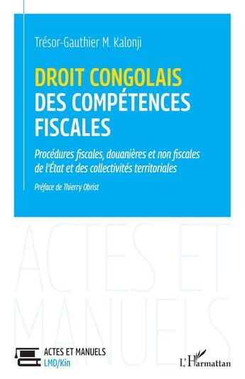 Couverture du livre « Droit congolais des compétences fiscales : procédures fiscales, douanières et non fiscales de l'Etat et des collectivités territoriales » de Tresor-Gauthier M. Kalonji aux éditions L'harmattan