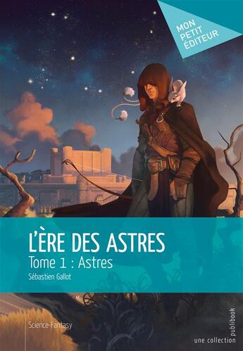 Couverture du livre « L'ère des astres t.1 ; astres » de Sebastien Gallot aux éditions Mon Petit Editeur