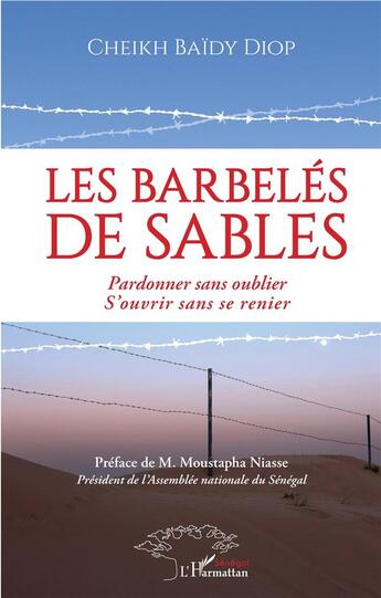 Couverture du livre « Les barbelés de sables ; pardonner sans oublier, s'ouvrir sans se renier » de Diop Cheikh Baidy aux éditions L'harmattan