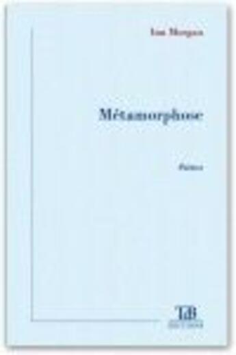 Couverture du livre « Métamorphose » de Inn Morgan aux éditions Tdb