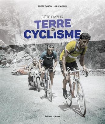Couverture du livre « Côte d'Azur, terre de cyclisme » de Andre Baudin et Julien Camy aux éditions Gilletta