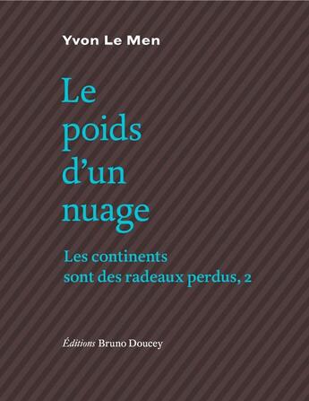 Couverture du livre « Le poids d'un nuage ; les continents sont des radeaux perdus, 2 » de Yvon Le Men aux éditions Bruno Doucey