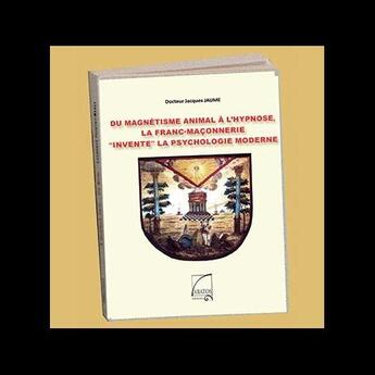 Couverture du livre « Du magnétisme animal à l'hypnose ; la franc-maçonnerie 