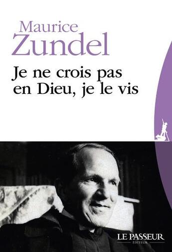 Couverture du livre « Je ne crois pas en Dieu, je le vis » de Maurice Zundel aux éditions Le Passeur