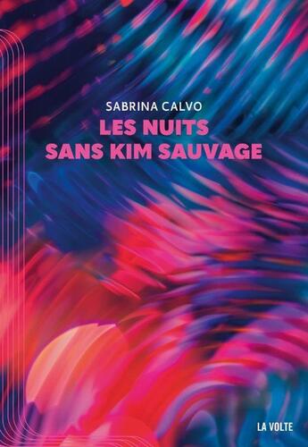 Couverture du livre « Les nuits sans Kim Sauvage » de Sabrina Calvo aux éditions La Volte