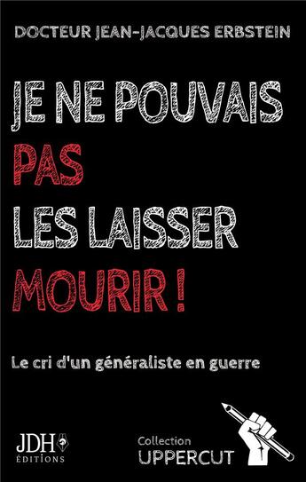 Couverture du livre « Je ne pouvais pas les laisser mourir ! le cri d'un généraliste en guerre » de Jean-Jacques Erbstein aux éditions Jdh