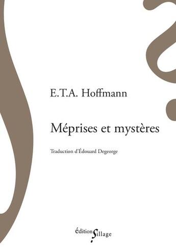 Couverture du livre « Méprises et mystères » de Ernst Theodor Amadeus Hoffmann aux éditions Sillage