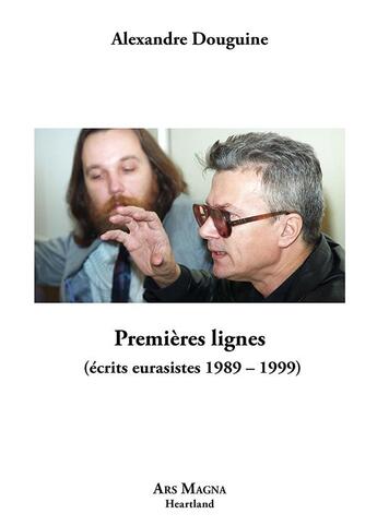 Couverture du livre « Premières lignes (écrits eurasistes 1989-1999) » de Alexandre Douguine aux éditions Ars Magna