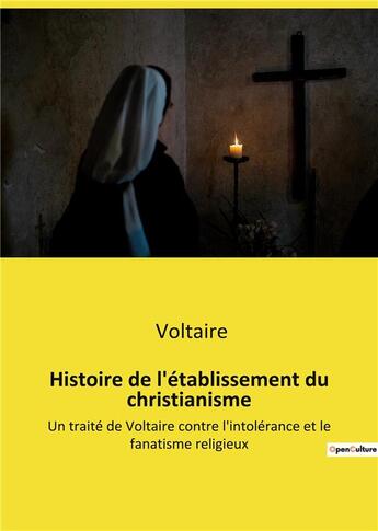 Couverture du livre « Histoire de l'etablissement du christianisme - un traite de voltaire contre l'intolerance et le fana » de Voltaire aux éditions Culturea