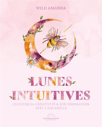 Couverture du livre « Lunes intuitives : Cultiver sa créativité & son inspiration avec l'aquarelle » de Wild Amanda aux éditions Good Mood Dealer