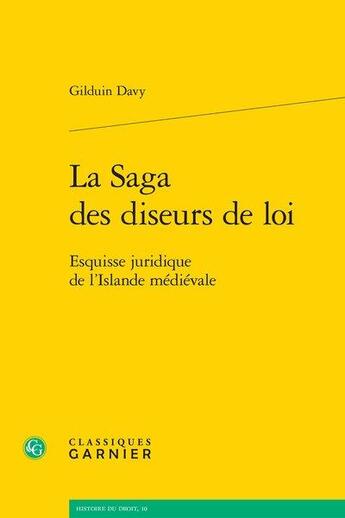 Couverture du livre « La saga des diseurs de loi ; esquisse juridique de l'Islande médiévale » de Gilduin Davy aux éditions Classiques Garnier