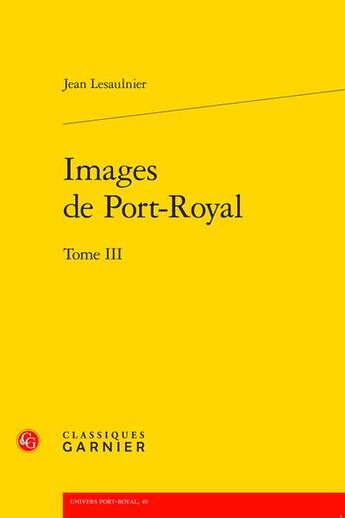 Couverture du livre « Images de Port-Royal t.3 » de Lesaulnier Jean aux éditions Classiques Garnier