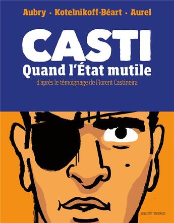 Couverture du livre « Casti : Quand l'État mutile » de Aurel et Laura Kotelnikoff-Beart et Antoine Aubry aux éditions Delcourt