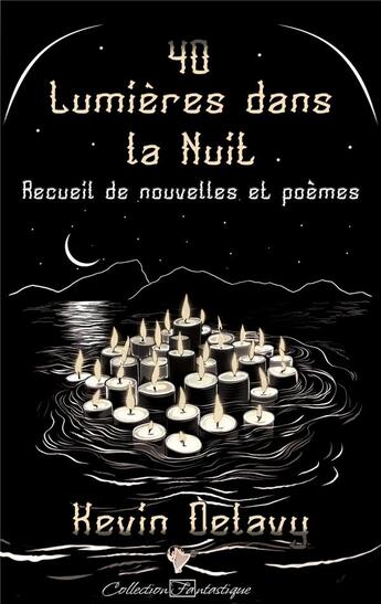 Couverture du livre « 40 Lumières dans la Nuit : Recueil de nouvelles et poèmes » de Kevin Delavy aux éditions Cordes De Lune