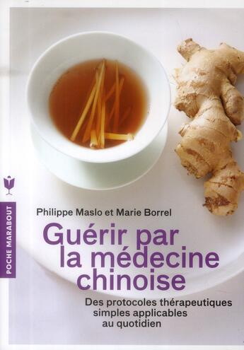 Couverture du livre « Guérir par la médecine chinoise » de Marie Borrel et Philippe Maslo aux éditions Marabout