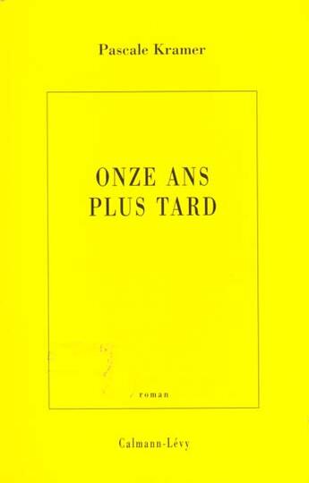 Couverture du livre « Onze ans plus tard » de Pascale Kramer aux éditions Calmann-levy