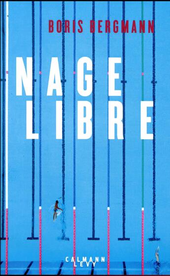 Couverture du livre « Nage libre » de Boris Bergmann aux éditions Calmann-levy