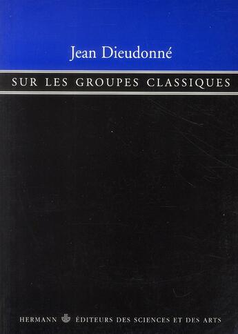 Couverture du livre « Sur les groupes classiques » de Jean Dieudonne aux éditions Hermann