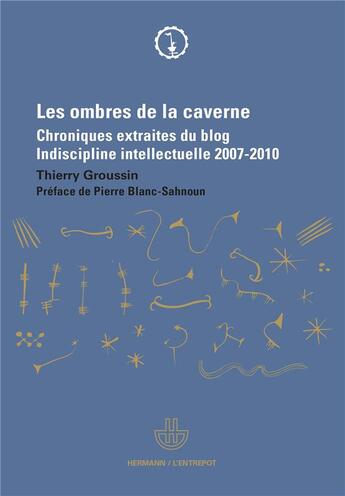 Couverture du livre « Les ombres de la caverne ; chroniques extraites du blog indiscipline intellectuelle 2007-2010 » de Groussin Thierry aux éditions Hermann