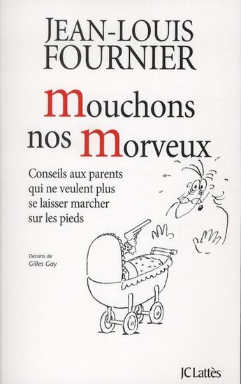 Couverture du livre « Mouchons nos morveux ; conseils aux parents qui ne veulent plus se laisser marcher sur les pieds » de Jean-Louis Fournier aux éditions Lattes