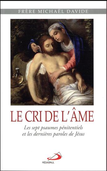 Couverture du livre « Le cri de l'âme ; les sept psaumes pénitentiels et les dernières paroles de Jésus » de Michael David Semeraro aux éditions Mediaspaul