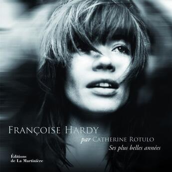 Couverture du livre « Francoise Hardy ; ses plus belles années » de Hardy/Rotulo aux éditions La Martiniere