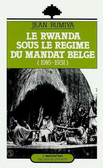 Couverture du livre « Le Rwanda sous le régime du mandat belge (1916-1931) » de Jean Rumiya aux éditions L'harmattan