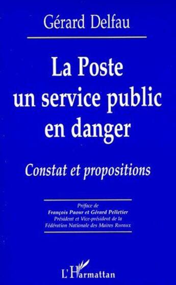 Couverture du livre « La poste, un service public en danger ; constat et propositions » de Gérard Delfau aux éditions L'harmattan