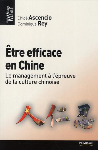 Couverture du livre « Être efficace en Chine ; le management à l'épreuve de la culture chinoise » de Ascencio/Rey aux éditions Pearson
