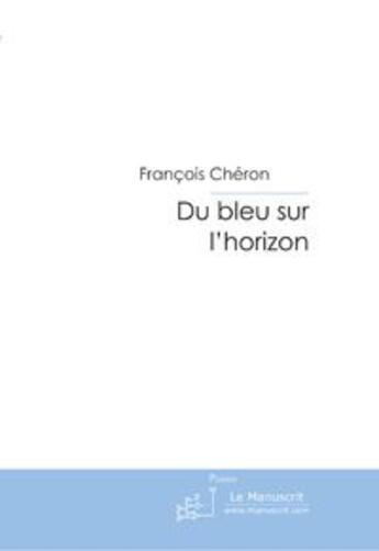 Couverture du livre « Du bleu sur l'horizon » de Cheron-F aux éditions Le Manuscrit