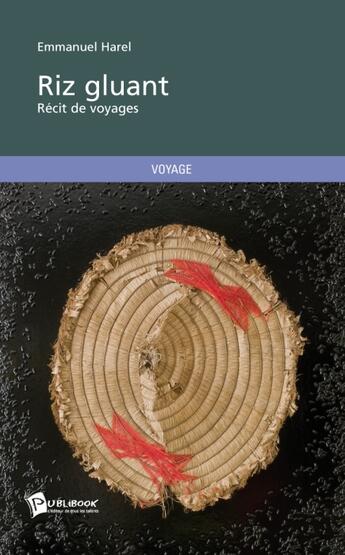 Couverture du livre « Riz gluant ; récit de voyages » de Emmanuel Harel aux éditions Publibook