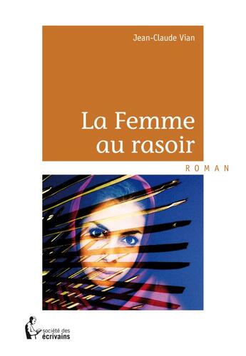 Couverture du livre « La femme au rasoir » de Jean-Claude Vian aux éditions Societe Des Ecrivains