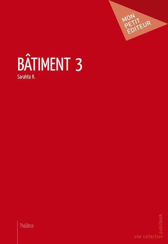 Couverture du livre « Bâtiment 3 » de Saratah K. aux éditions Publibook