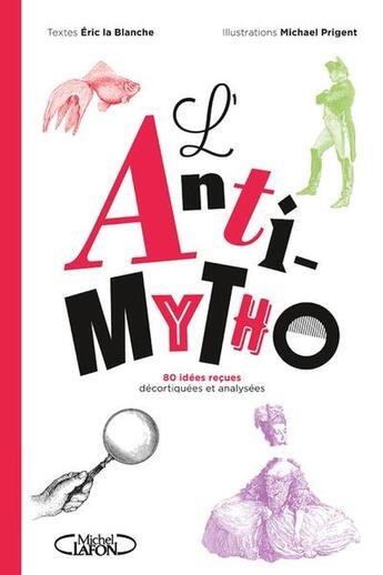 Couverture du livre « L'anti-mytho : 80 idées reçues décortiquées et analysées » de Eric La Blanche et Michael Prigent aux éditions Michel Lafon