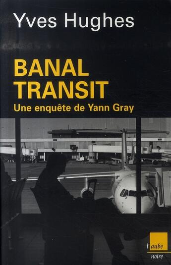 Couverture du livre « Banal transit » de Yves Hugues aux éditions Editions De L'aube