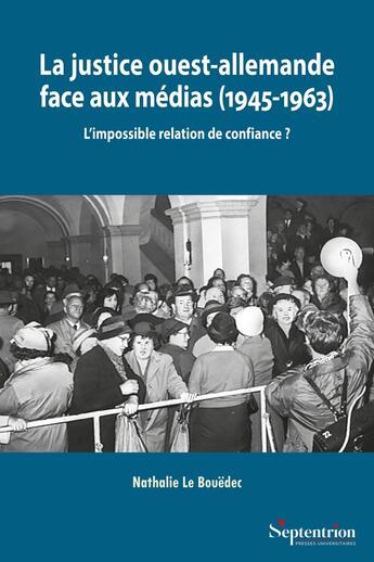 Couverture du livre « La justice ouest-allemande face aux médias (1945-1963) : L'impossible relation de confiance ? » de Nathalie Le Bouedec aux éditions Pu Du Septentrion