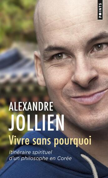 Couverture du livre « Vivre sans pourquoi ; itinéraire spirituel d'un philosophe en Corée » de Alexandre Jollien aux éditions Points