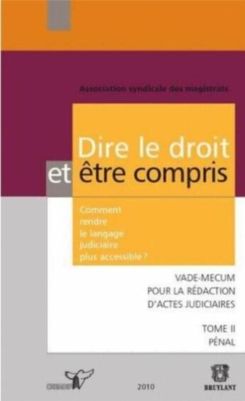 Couverture du livre « Dire le droit et être compris t.2 ; comment rendre le langage judiciaire plus accessible ? » de  aux éditions Bruylant