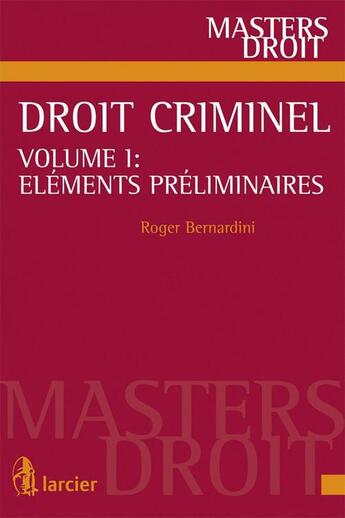 Couverture du livre « Droit criminel ; coffret t.1 et t.2 ; éléments préliminaires ; l'infraction et la responsabilité » de Roger Bernardini aux éditions Larcier