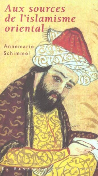 Couverture du livre « Aux sources de l'islam oriental » de Annemarie Schimmel aux éditions Renaissance Du Livre