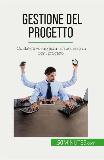 Couverture du livre « Gestione del progetto : Guidate il vostro team al successo in ogni progetto » de Nicolas Zinque aux éditions 50minutes.com