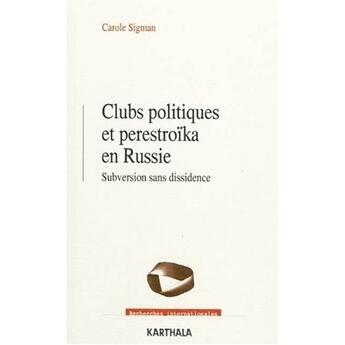 Couverture du livre « Clubs politiques et perestroïka en Russie ; subversion sans dissidence » de Carole Sigman aux éditions Karthala