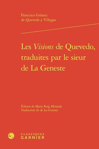 Couverture du livre « Les Visions de Quevedo, traduites par le sieur de La Geneste » de Francisco De Quevedo aux éditions Classiques Garnier