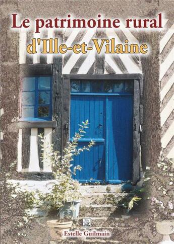 Couverture du livre « Le patrimoine rural d'Ille-et-Vilaine » de Estelle Guilmain aux éditions Editions Sutton